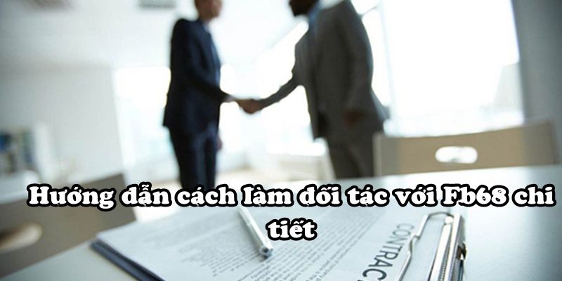 Hướng dẫn cách làm đối tác với Fb68