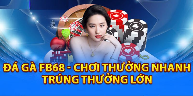 Tổng quan về sảnh đá gà FB68 đình đám 